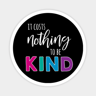 It Costs Nothing to Be Kind - White Text Magnet